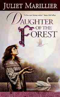 Daughter of the Forest: Book One Of The Sevenwaters Trilogy by Juliet Marillier
