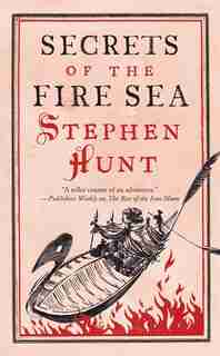 Secrets of the Fire Sea by Stephen Hunt