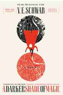 A Darker Shade Of Magic: A Novel by V. E. SCHWAB