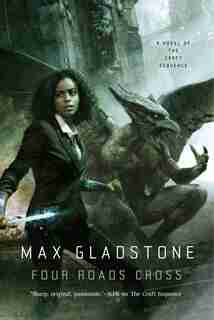 Four Roads Cross: A Novel Of The Craft Sequence by Max Gladstone