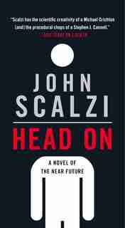 Head On: A Novel Of The Near Future by John Scalzi