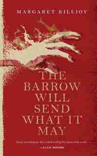 The Barrow Will Send What It May by Margaret Killjoy