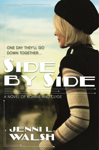 Side By Side: A Novel Of Bonnie And Clyde by Jenni L. Walsh