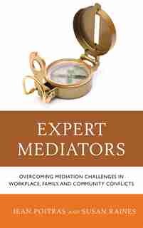 Expert Mediators: Overcoming Mediation Challenges In Workplace, Family, And Community Conflicts by Jean Poitras