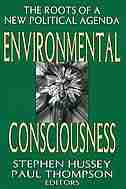 Environmental Consciousness: The Roots of a New Political Agenda by Stephen Hussey