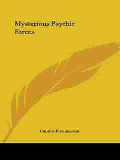Mysterious Psychic Forces by Camille Flammarion