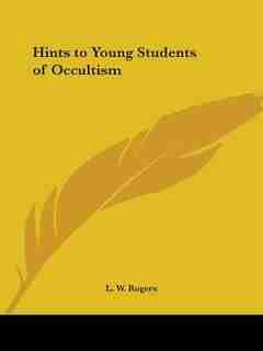 Hints to Young Students of Occultism by L. W. Rogers