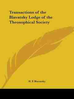 Transactions of the Blavatsky Lodge of the Theosophical Society by Helene Petrovna Blavatsky