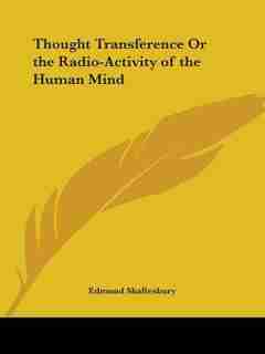 Thought Transference or the Radio-Activity of the Human Mind by Edmund Shaftesbury