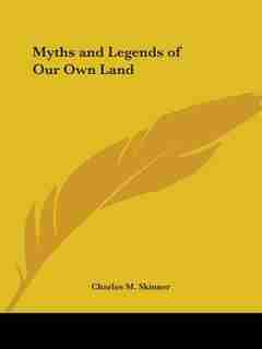 Myths and Legends of Our Own Land by Charles M. Skinner