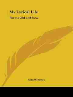 My Lyrical Life: Poems Old and New by Gerald Massey