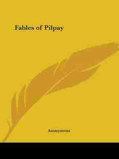Fables of Pilpay by .. Anonymous