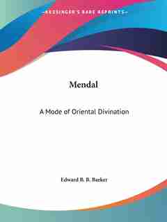 Mendal: A Mode of Oriental Divination by Edward B. B. Barker