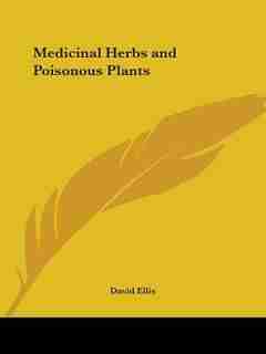 Medicinal Herbs and Poisonous Plants by David Ellis