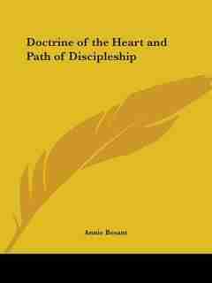 Doctrine of the Heart and Path of Discipleship by Annie Wood Besant
