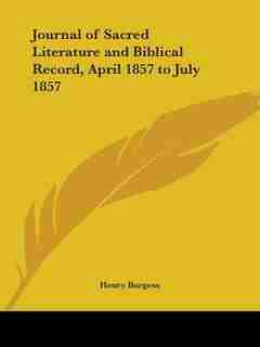 Journal of Sacred Literature and Biblical Record, April 1857 to July 1857 by Henry Burgess
