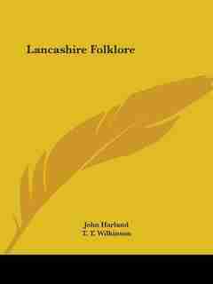 Lancashire Folklore by T. T. Wilkinson