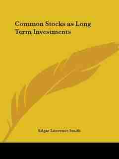 Common Stocks as Long Term Investments by Edgar Lawrence Smith