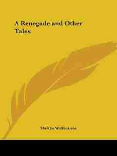 A Renegade and Other Tales by Martha Wolfenstein