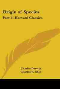 Origin of Species: Part 11 Harvard Classics by Charles Darwin