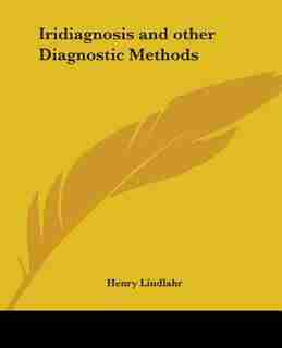 Iridiagnosis and Other Diagnostic Methods by Henry Lindlahr