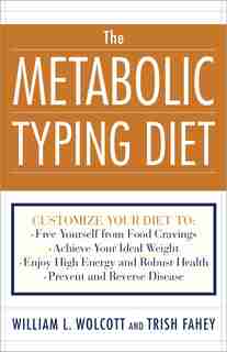 The Metabolic Typing Diet: Customize Your Diet To: Free Yourself From Food Cravings: Achieve Your Ideal Weight; Enjoy High En by William L. Wolcott
