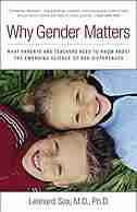 Why Gender Matters: What Parents and Teachers Need to Know about the Emerging Science of Sex Differences by Leonard Sax