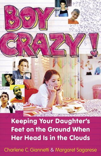 Boy Crazy!: Keeping Our Daughter's Feet On The Ground When Her Head Is In The Clouds by Charlene C. Giannetti
