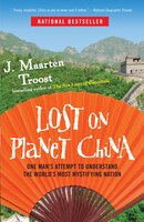 Lost On Planet China: One Man's Attempt To Understand The World's Most Mystifying Nation