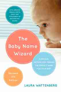 The Baby Name Wizard, 2019 Revised 4th Edition: A Magical Method For Finding The Perfect Name For Your Baby by Laura Wattenberg