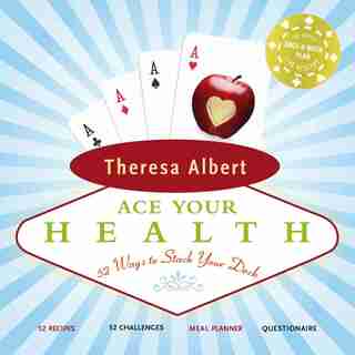 Ace Your Health: 52 Ways To Stack Your Deck by Theresa Albert