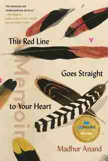 This Red Line Goes Straight To Your Heart: A Memoir In Halves by Madhur Anand