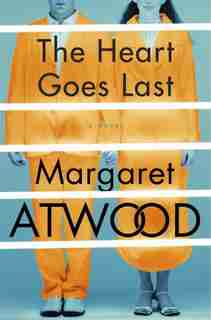 The Heart Goes Last: A Novel de Margaret Atwood