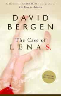 The Case Of Lena S. by David Bergen