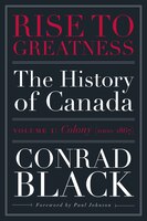 Rise To Greatness, Volume 1: Colony (1000-1867): The History Of Canada From The Vikings To The…