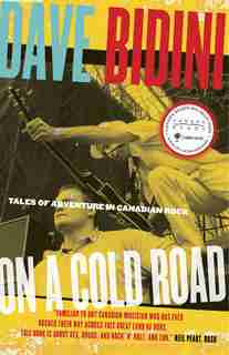 On A Cold Road: Tales Of Adventure In Canadian Rock by Dave Bidini