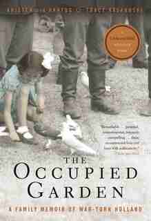 The Occupied Garden: A Family Memoir Of War-torn Holland by Kristen Den Hartog