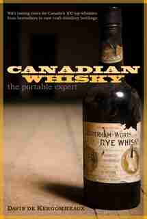 Canadian Whisky: The Portable Expert by Davin De Kergommeaux