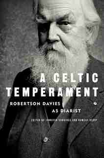 A Celtic Temperament: Robertson Davies As Diarist by Robertson Davies