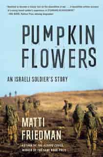 Pumpkinflowers: An Israeli Soldier's Story by Matti Friedman