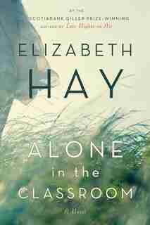 Alone In The Classroom by Elizabeth Hay