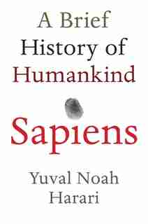 Sapiens: A Brief History Of Humankind by Yuval Noah Harari
