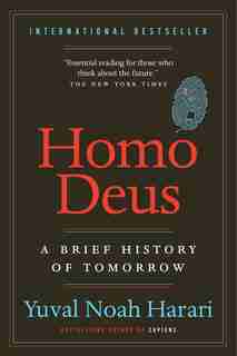 Homo Deus: A Brief History Of Tomorrow by Yuval Noah Harari