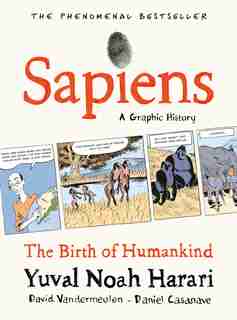 Sapiens: A Graphic History, Volume 1: The Birth Of Humankind by Yuval Noah Harari