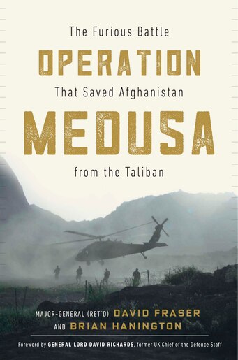 Operation Medusa: The Furious Battle That Saved Afghanistan From The Taliban by Major General David Fraser