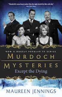 Except The Dying by Maureen Jennings