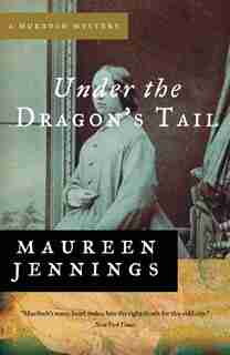 Under The Dragon's Tail by Maureen Jennings