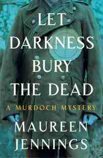 Let Darkness Bury The Dead by Maureen Jennings
