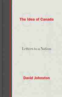 The Idea Of Canada: Letters To A Nation by David Johnston
