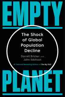 Empty Planet: The Shock Of Global Population Decline by Darrell Bricker